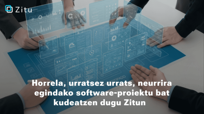 Horrela, urratsez urrats, neurrira egindako software-proiektu bat kudeatzen dugu Zitun