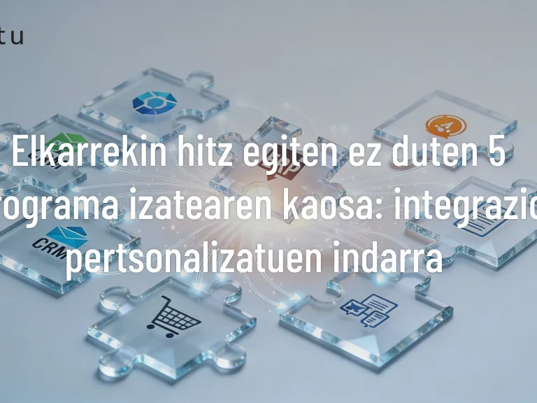 Elkarrekin hitz egiten ez duten 5 programa izatearen kaosa: integrazio pertsonalizatuen indarra